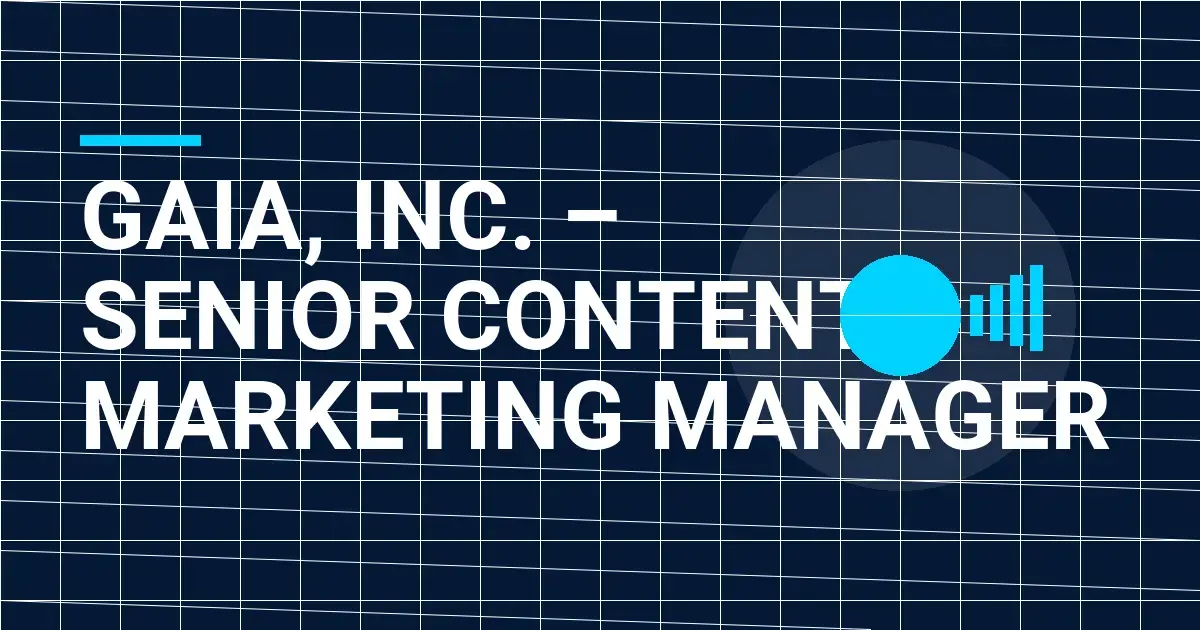 Gaia, Inc. – Senior Content Marketing Manager