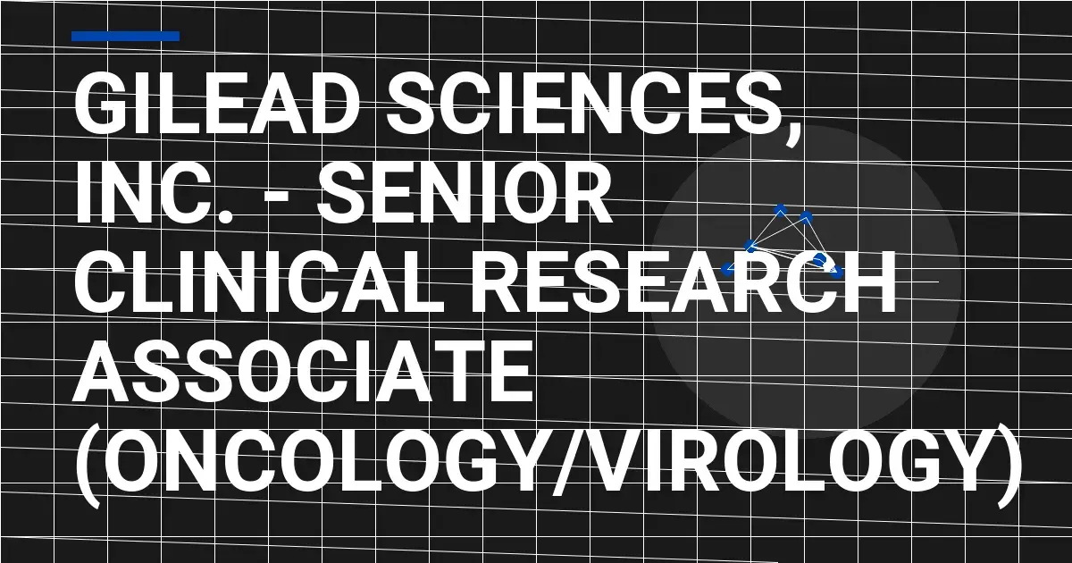 Gilead Sciences, Inc. - Senior Clinical Research Associate (Oncology/Virology)