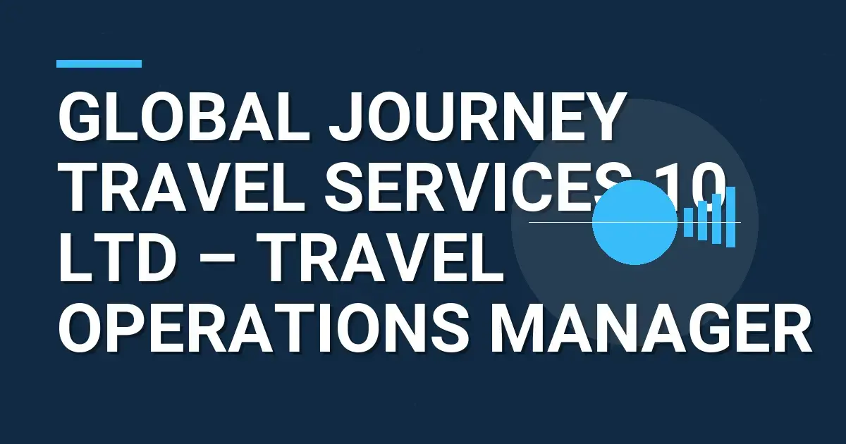 Global Journey Travel Services 10 Ltd – Travel Operations Manager