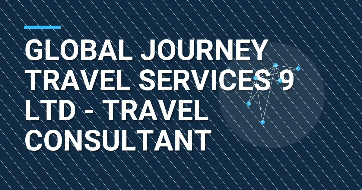 Global Journey Travel Services 9 Ltd - Travel Consultant