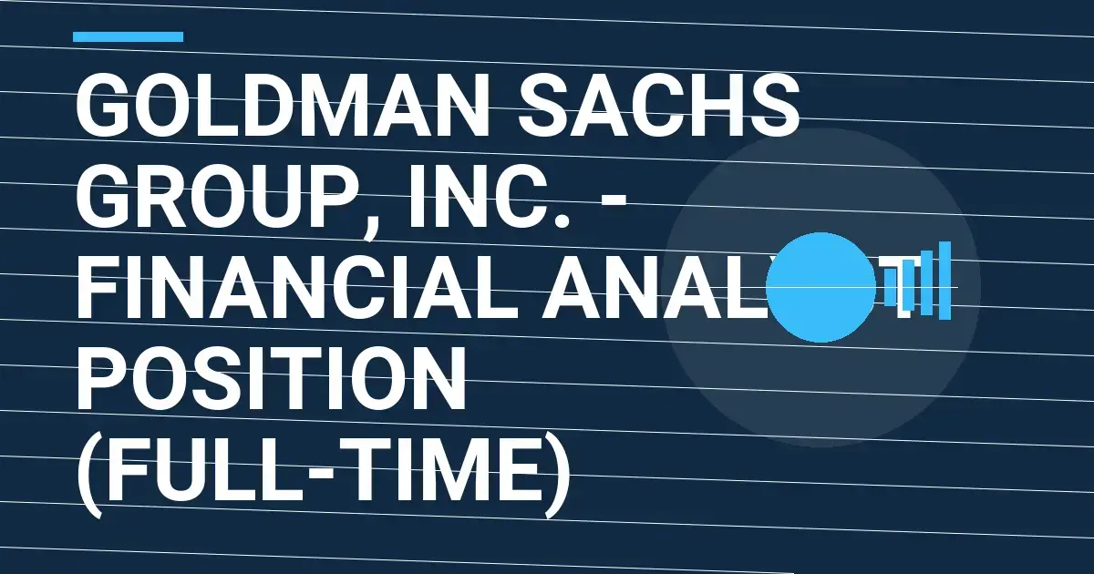 Goldman Sachs Group, Inc. - Financial Analyst Position (Full-time)