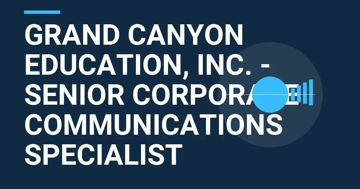 Grand Canyon Education, Inc. - Senior Corporate Communications Specialist
