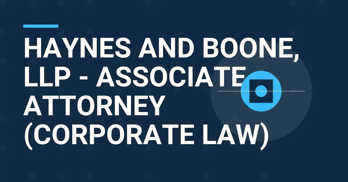 Haynes and Boone, LLP - Associate Attorney (Corporate Law)