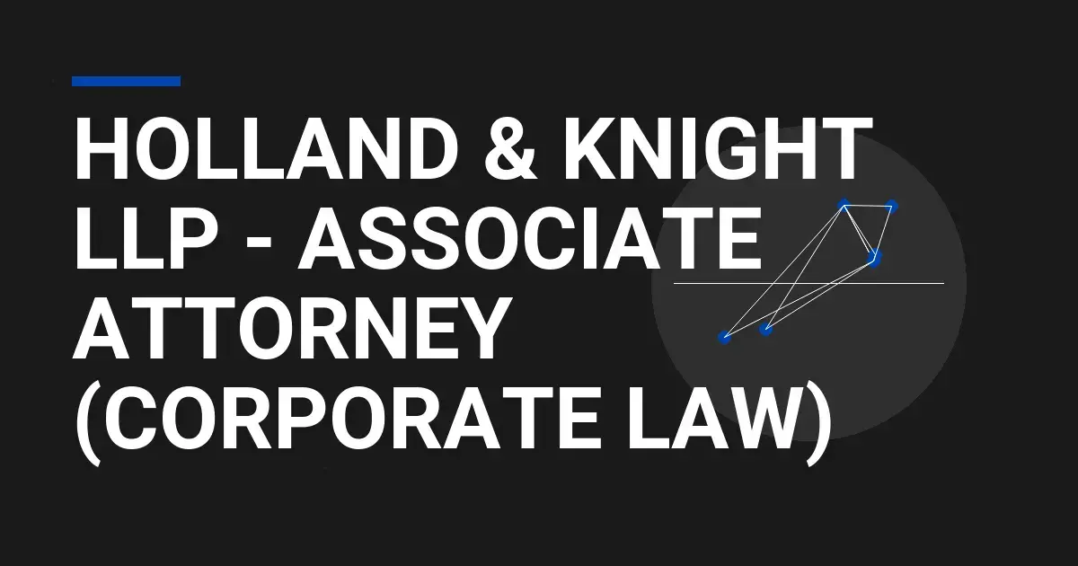 Holland & Knight LLP - Associate Attorney (Corporate Law)