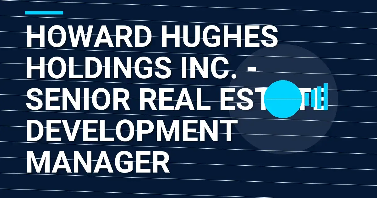 Howard Hughes Holdings Inc. - Senior Real Estate Development Manager