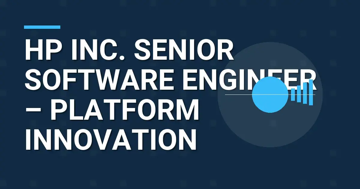 HP Inc. Senior Software Engineer – Platform Innovation