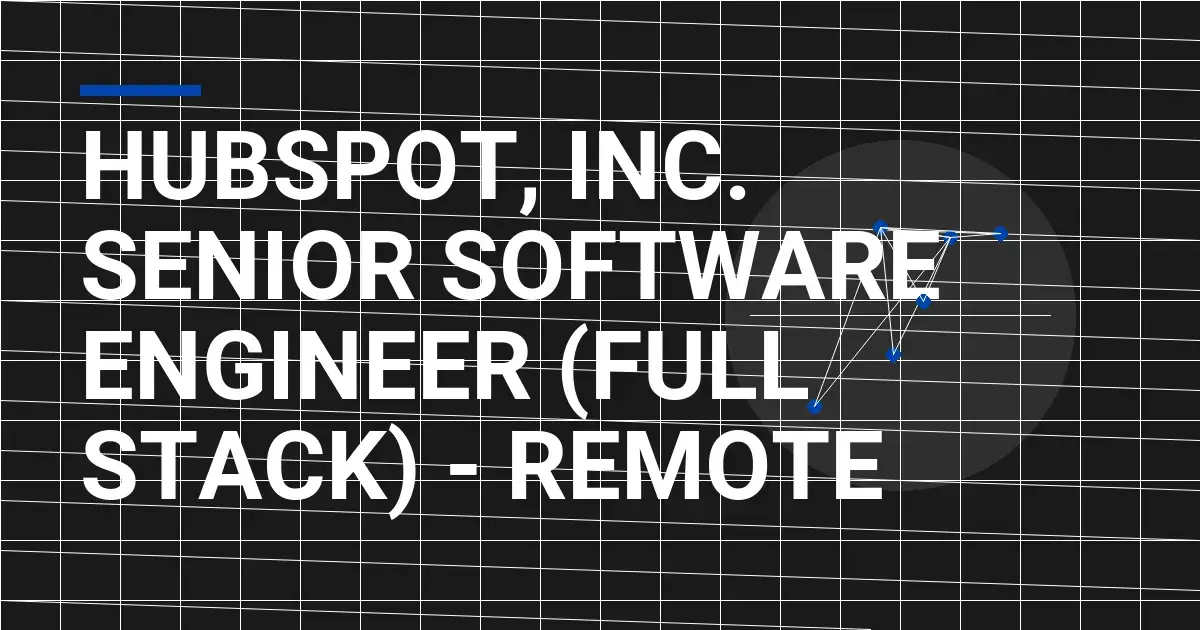 HubSpot, Inc. Senior Software Engineer (Full Stack) - Remote