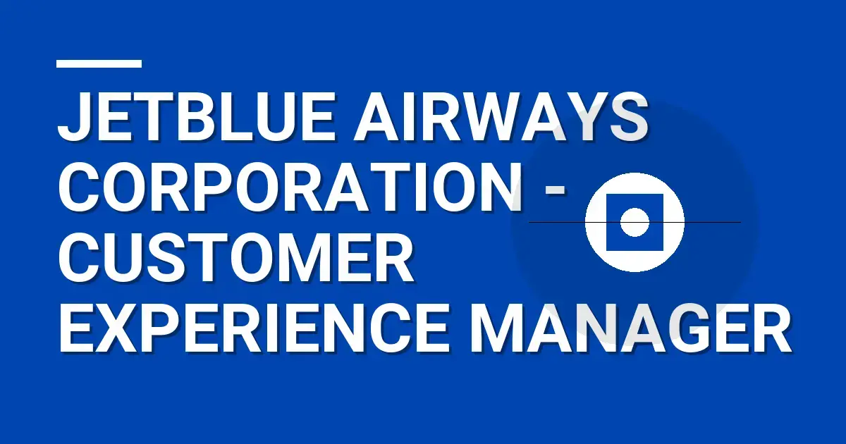 JetBlue Airways Corporation - Customer Experience Manager