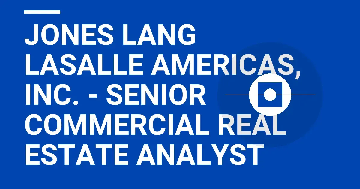 Jones Lang LaSalle Americas, Inc. - Senior Commercial Real Estate Analyst