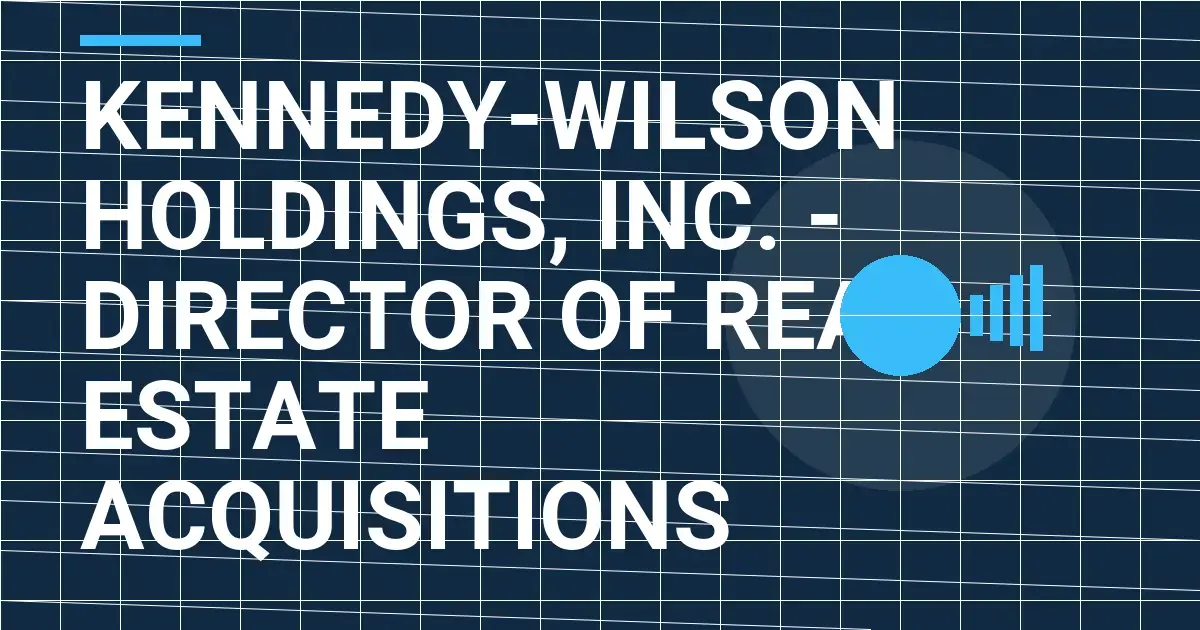 Kennedy-Wilson Holdings, Inc. - Director of Real Estate Acquisitions
