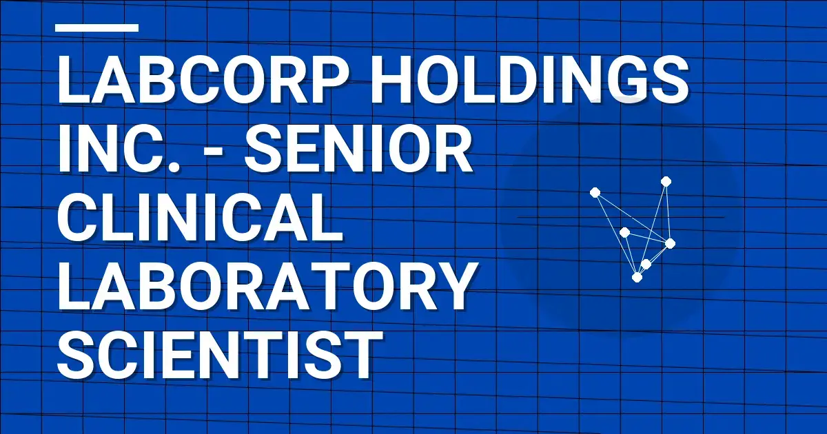 Labcorp Holdings Inc. - Senior Clinical Laboratory Scientist