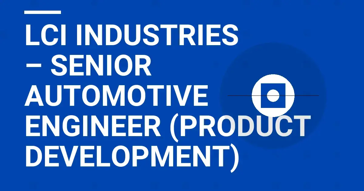 LCI Industries – Senior Automotive Engineer (Product Development)