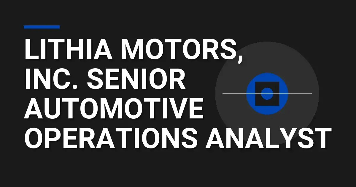 Lithia Motors, Inc. Senior Automotive Operations Analyst