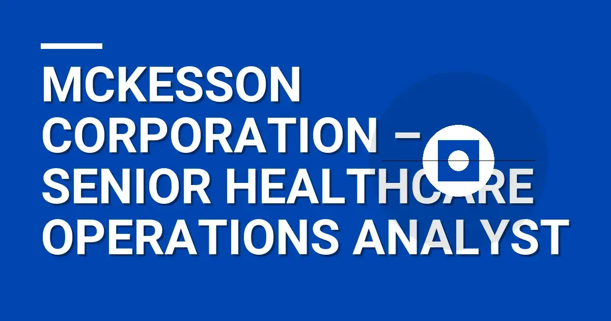McKesson Corporation – Senior Healthcare Operations Analyst