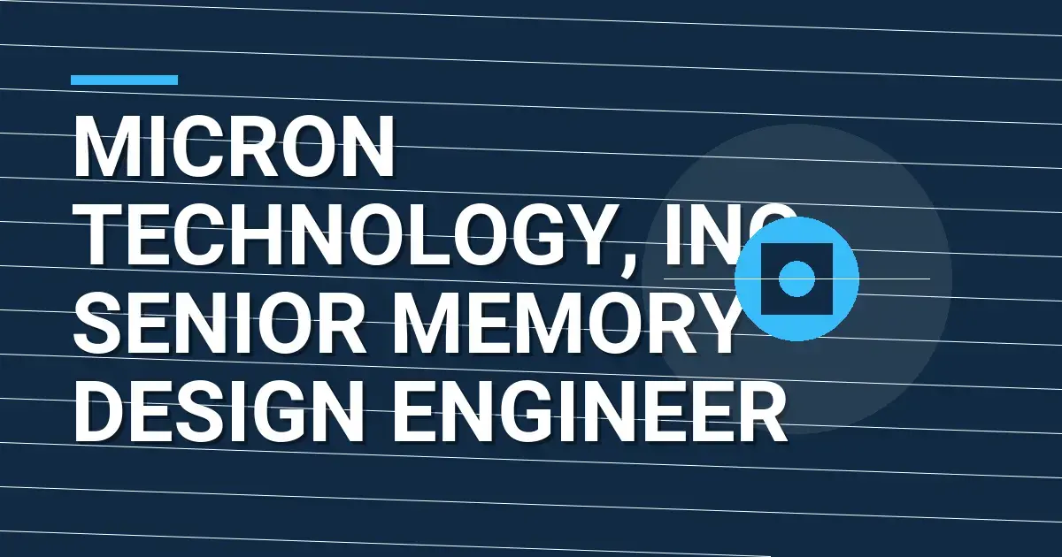 Micron Technology, Inc. Senior Memory Design Engineer