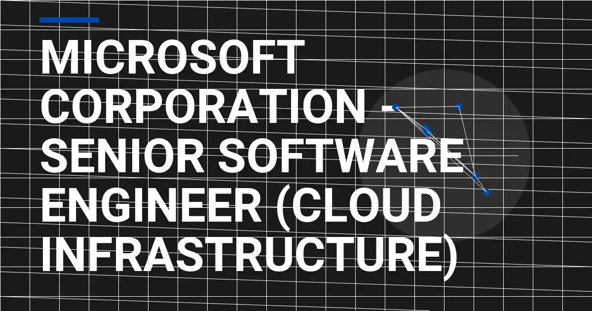 Microsoft Corporation - Senior Software Engineer (Cloud Infrastructure)