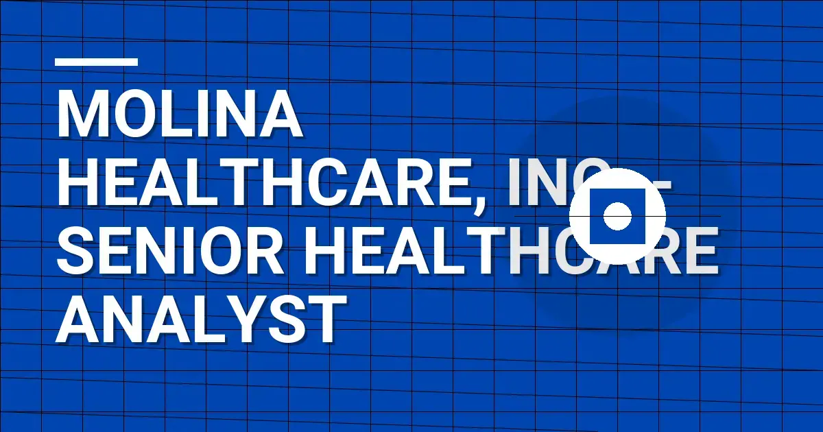 Molina Healthcare, Inc. - Senior Healthcare Analyst