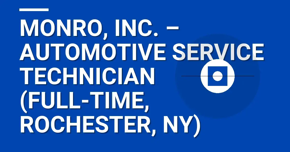 Monro, Inc. – Automotive Service Technician (Full-Time, Rochester, NY)