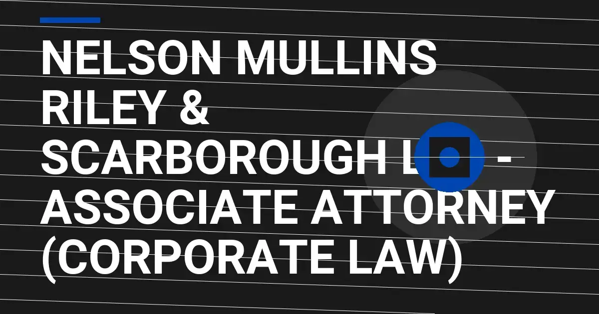 Nelson Mullins Riley & Scarborough LLP - Associate Attorney (Corporate Law)