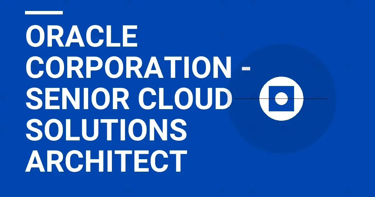 Oracle Corporation - Senior Cloud Solutions Architect