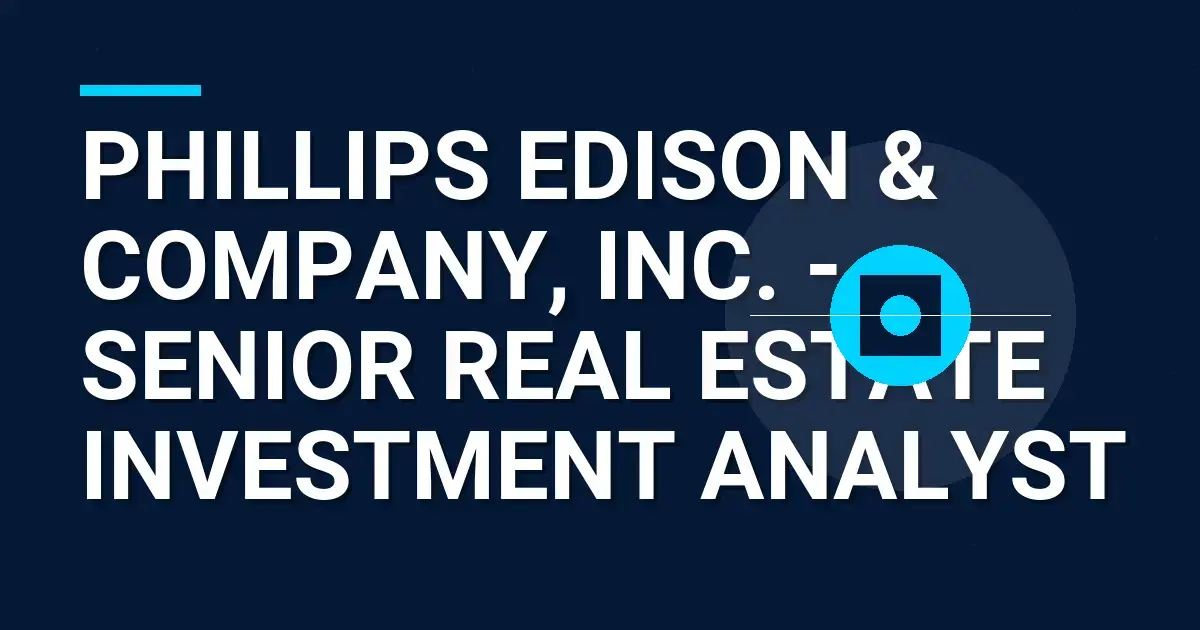Phillips Edison & Company, Inc. - Senior Real Estate Investment Analyst