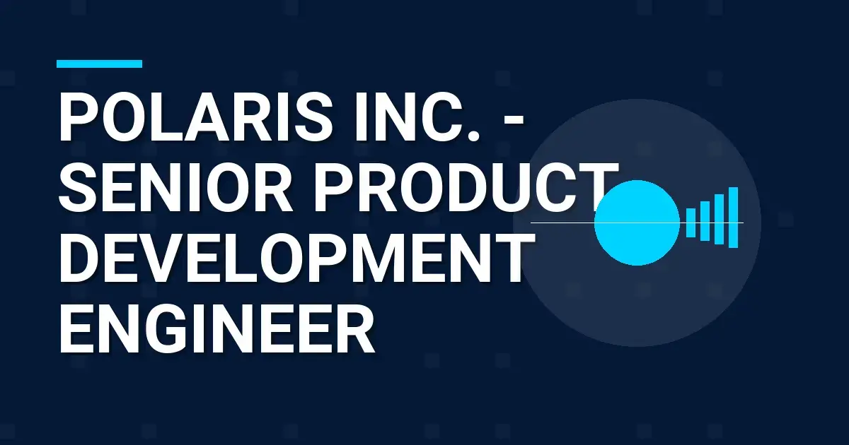 Polaris Inc. - Senior Product Development Engineer