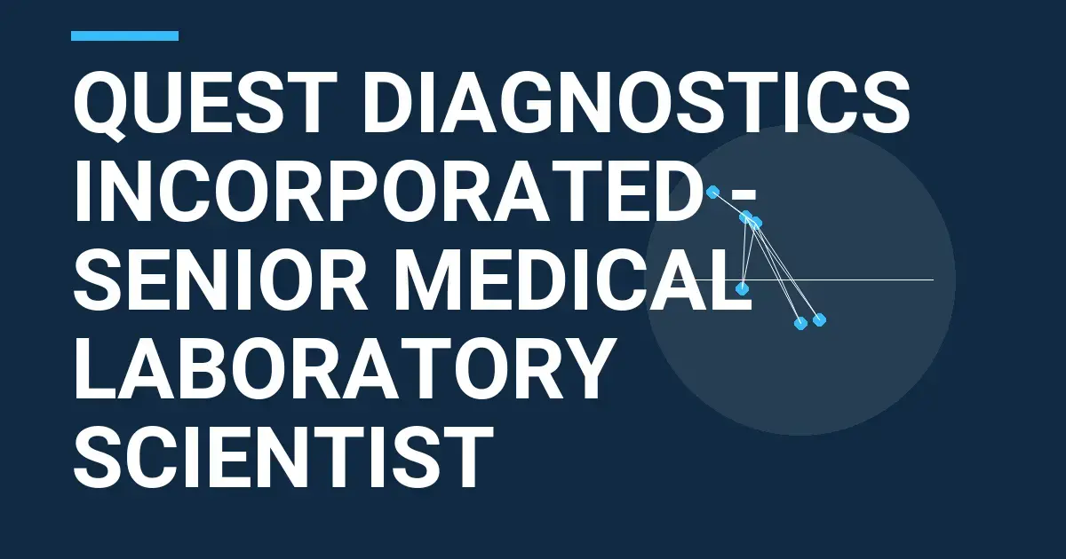 Quest Diagnostics Incorporated - Senior Medical Laboratory Scientist