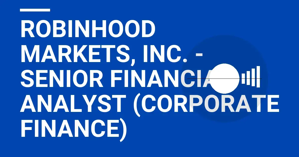 Robinhood Markets, Inc. - Senior Financial Analyst (Corporate Finance)