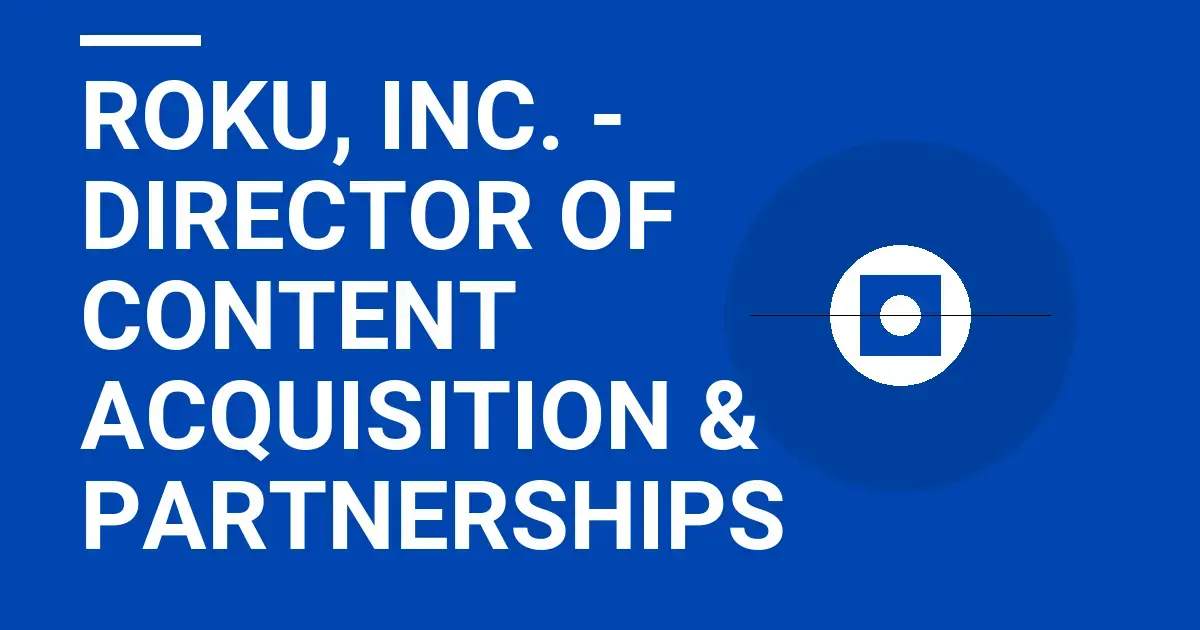 Roku, Inc. - Director of Content Acquisition & Partnerships
