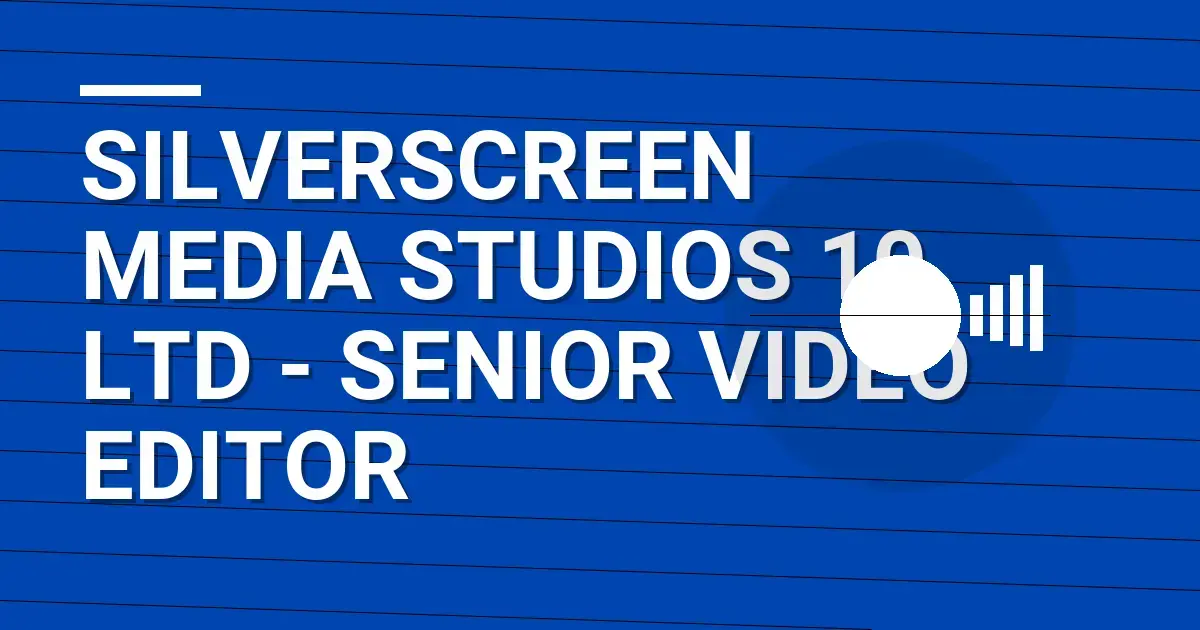 SilverScreen Media Studios 10 Ltd - Senior Video Editor