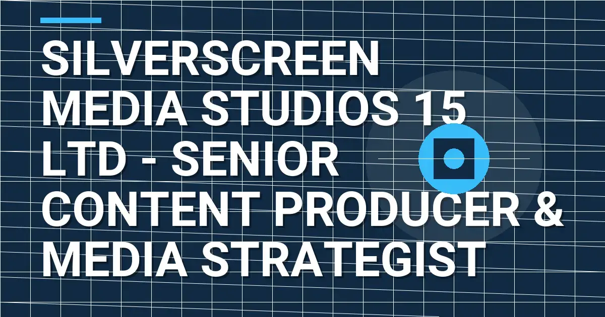SilverScreen Media Studios 15 Ltd - Senior Content Producer & Media Strategist