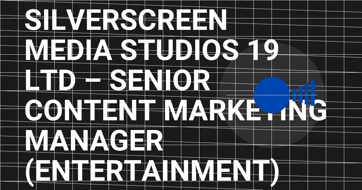 SilverScreen Media Studios 19 Ltd – Senior Content Marketing Manager (Entertainment)