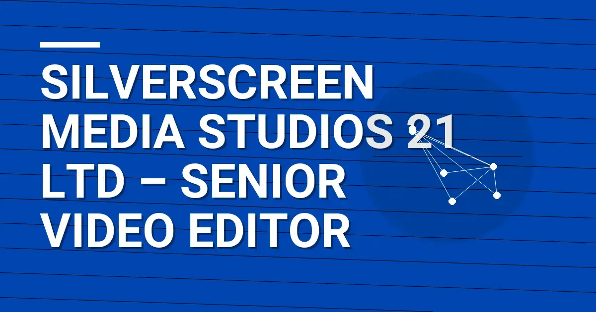 SilverScreen Media Studios 21 Ltd – Senior Video Editor