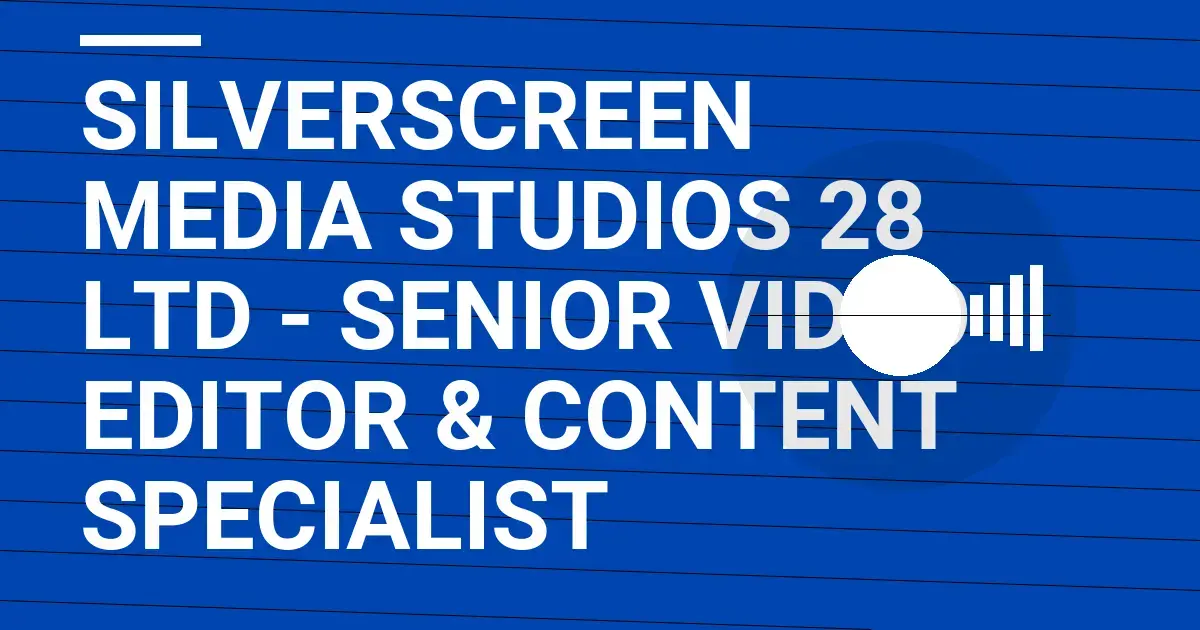 SilverScreen Media Studios 28 Ltd - Senior Video Editor & Content Specialist