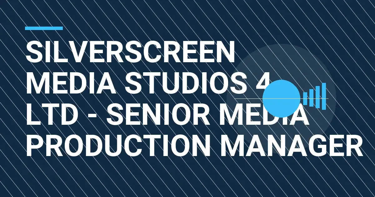 SilverScreen Media Studios 4 Ltd - Senior Media Production Manager