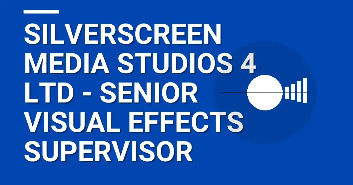 SilverScreen Media Studios 4 Ltd - Senior Visual Effects Supervisor