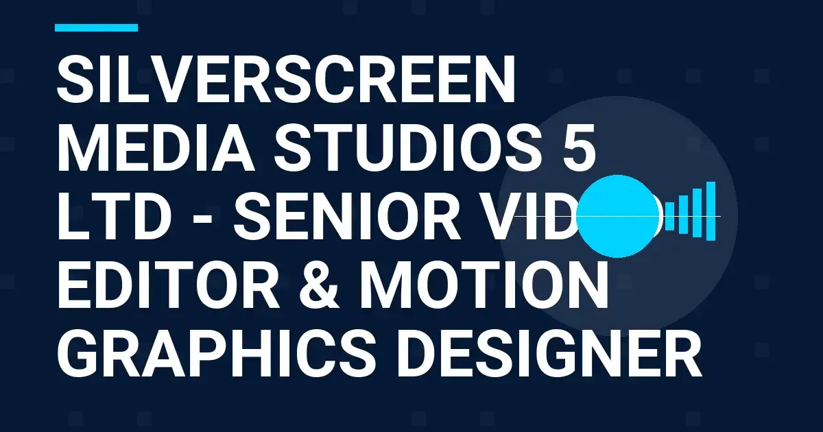 SilverScreen Media Studios 5 Ltd - Senior Video Editor & Motion Graphics Designer