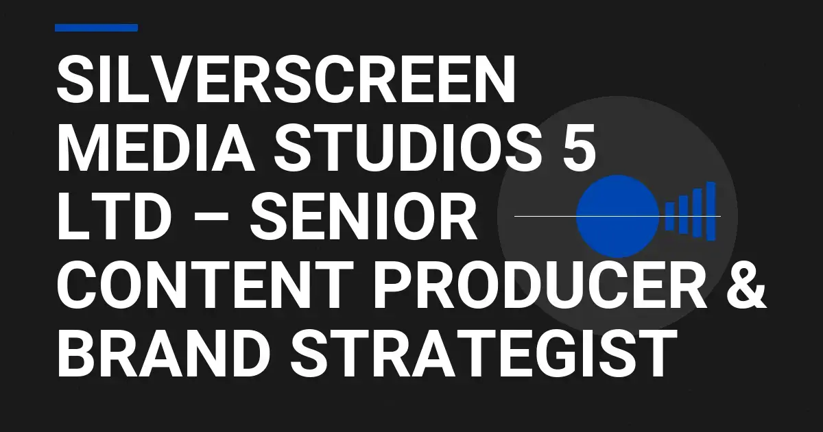 SilverScreen Media Studios 5 Ltd – Senior Content Producer & Brand Strategist