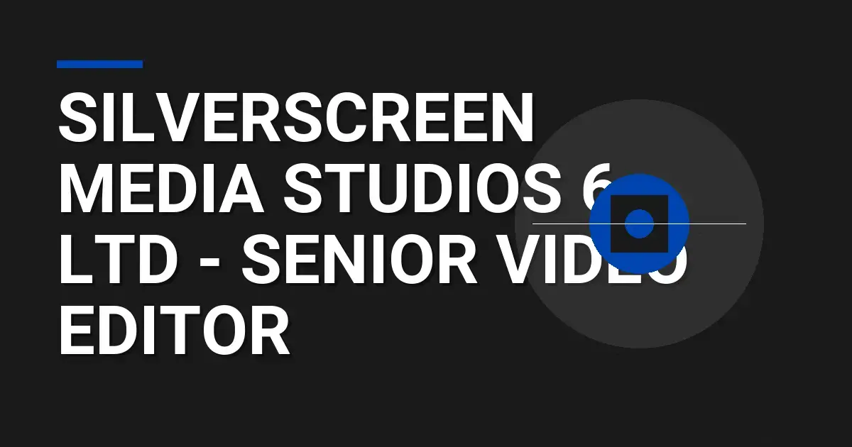 SilverScreen Media Studios 6 Ltd - Senior Video Editor