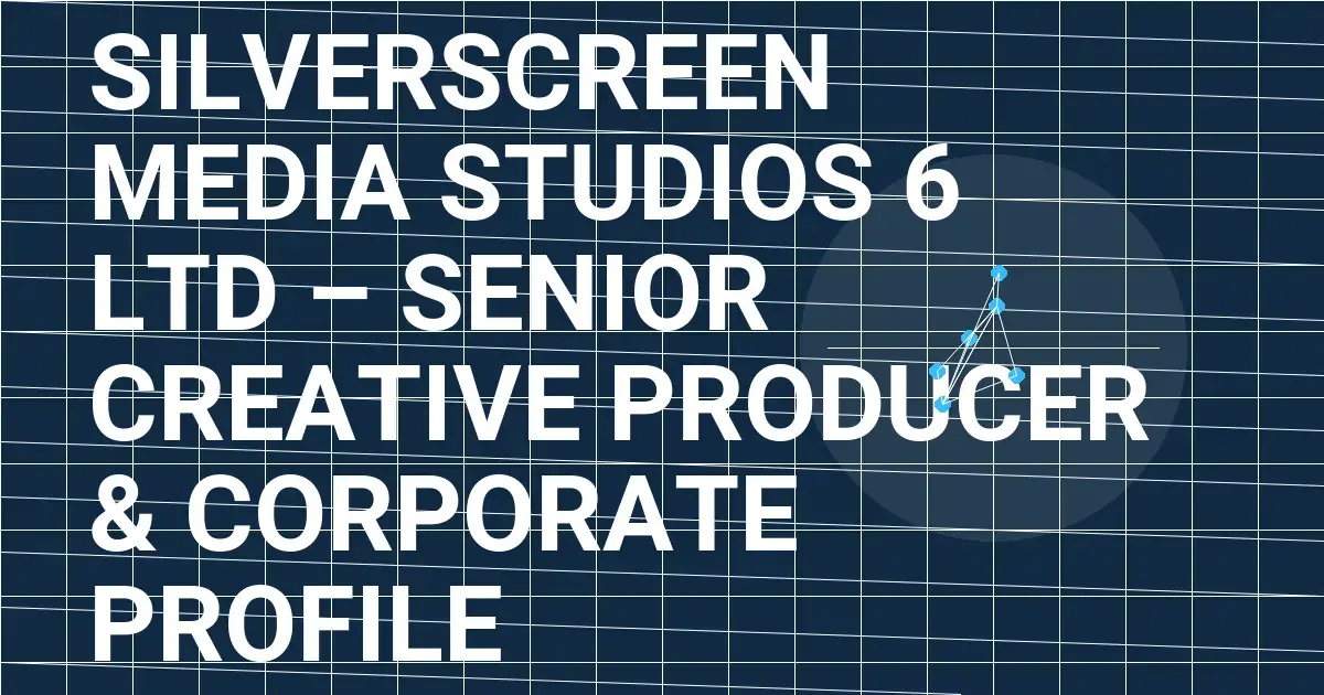 SilverScreen Media Studios 6 Ltd – Senior Creative Producer & Corporate Profile