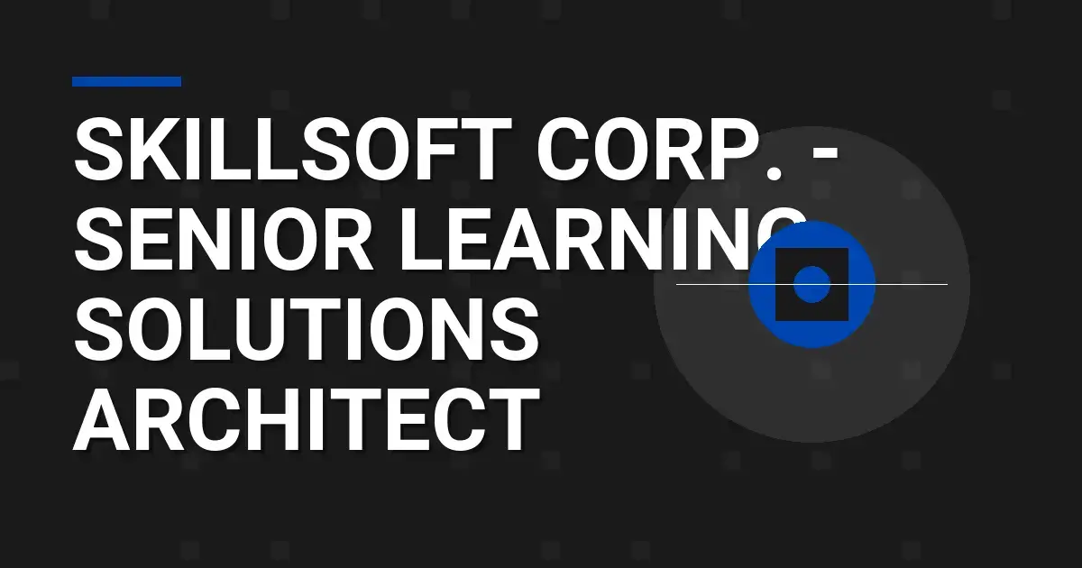 Skillsoft Corp. - Senior Learning Solutions Architect