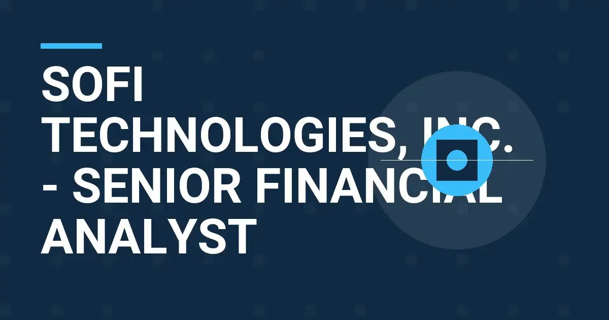 SoFi Technologies, Inc. - Senior Financial Analyst