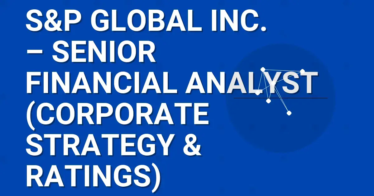 S&P Global Inc. – Senior Financial Analyst (Corporate Strategy & Ratings)