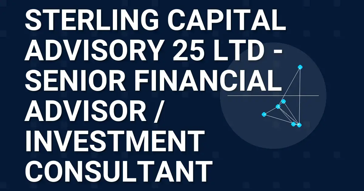 Sterling Capital Advisory 25 Ltd - Senior Financial Advisor / Investment Consultant