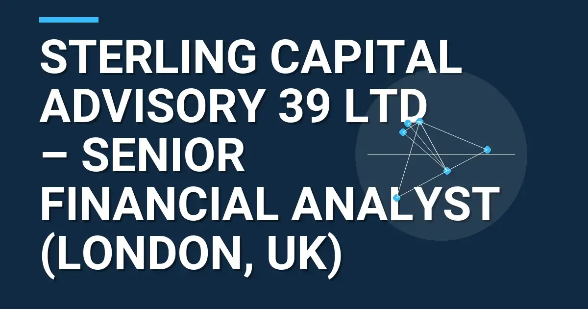 Sterling Capital Advisory 39 Ltd – Senior Financial Analyst (London, UK)
