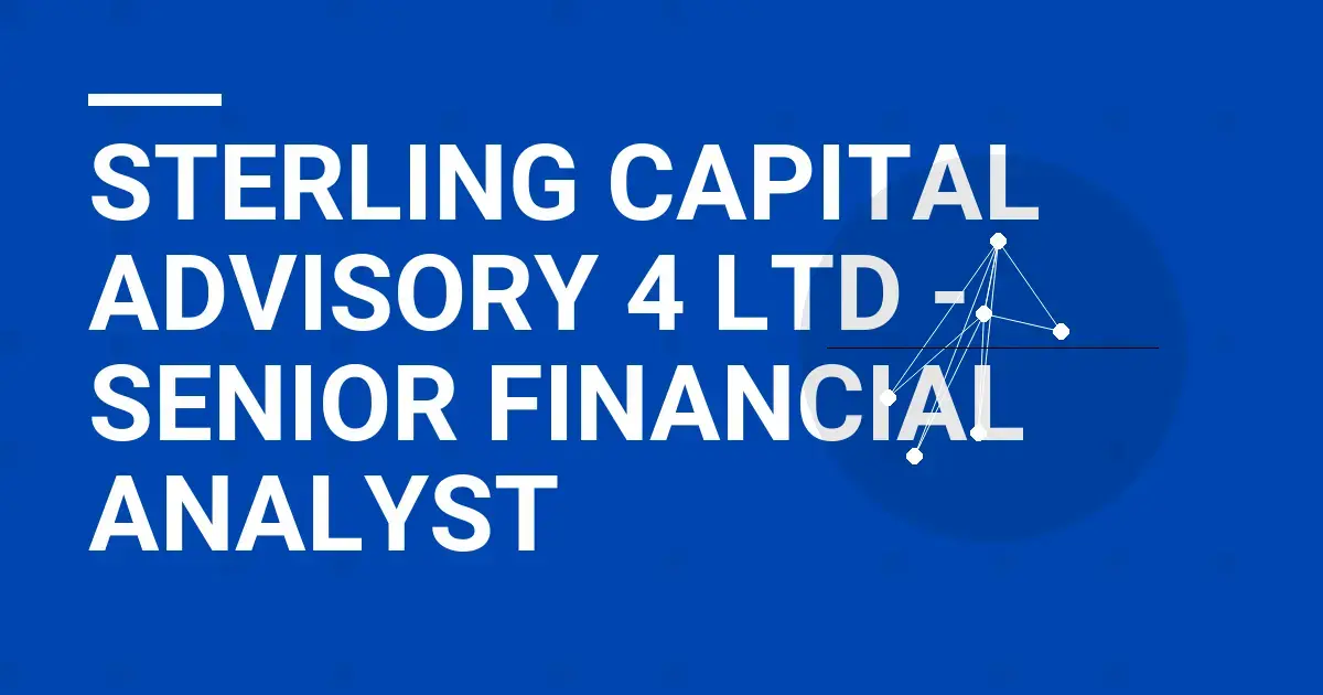 Sterling Capital Advisory 4 Ltd - Senior Financial Analyst