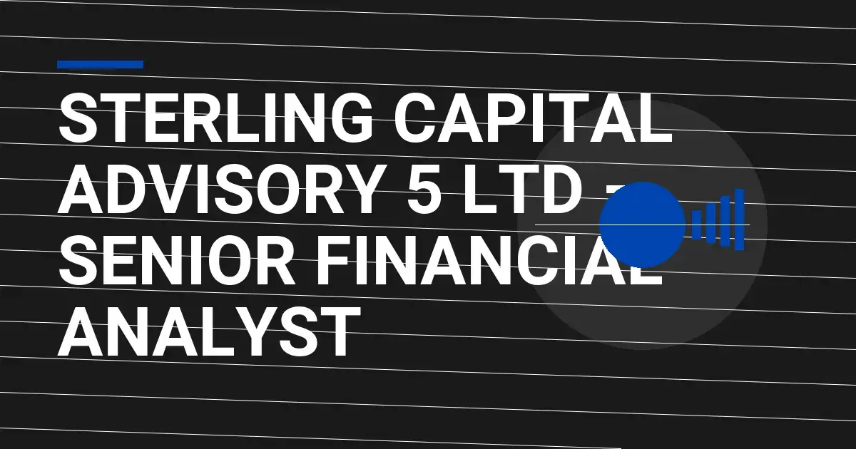 Sterling Capital Advisory 5 Ltd – Senior Financial Analyst