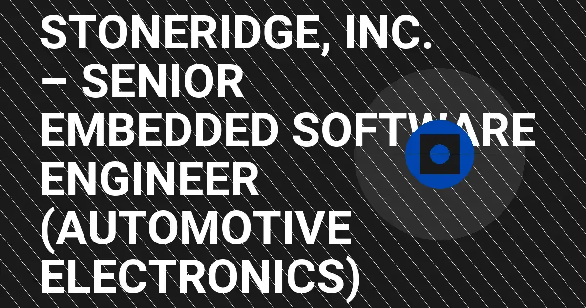 Stoneridge, Inc. – Senior Embedded Software Engineer (Automotive Electronics)