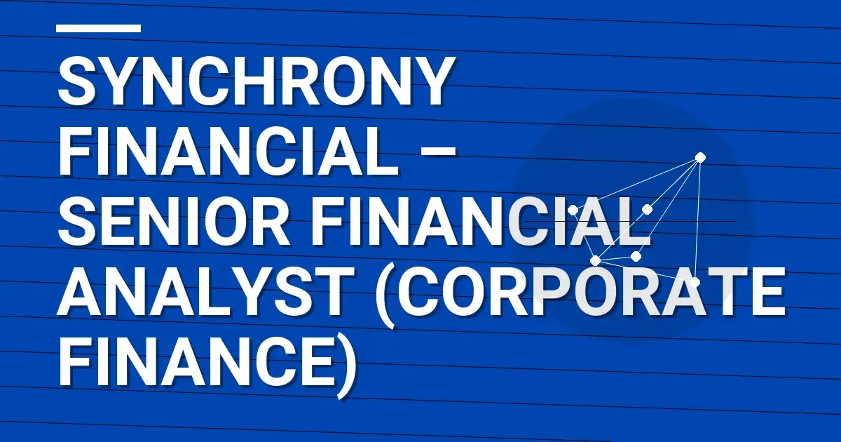 Synchrony Financial – Senior Financial Analyst (Corporate Finance)