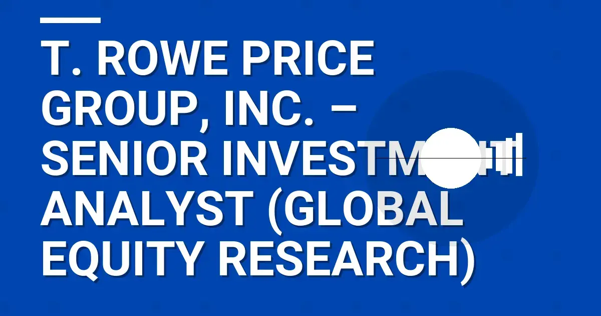 T. Rowe Price Group, Inc. – Senior Investment Analyst (Global Equity Research)
